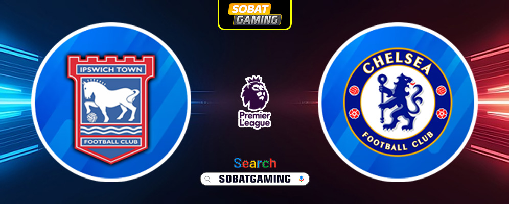 Ipswich Town vs Chelsea 31 Desember 2024