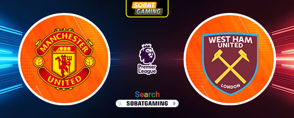 Manchester United Vs West Ham United 11 Mei 2025
