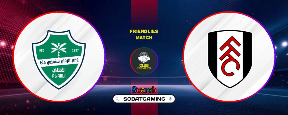 Al-Ahli Saudi Vs Fulham 28 Juli 2026