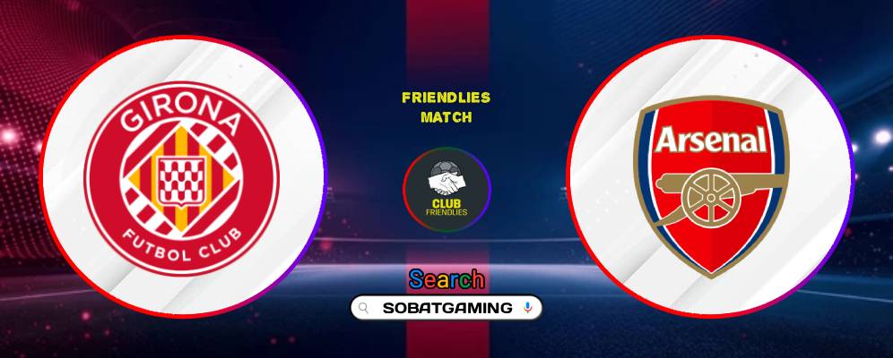 Girona Vs Arsenal 02 Agustus 2026