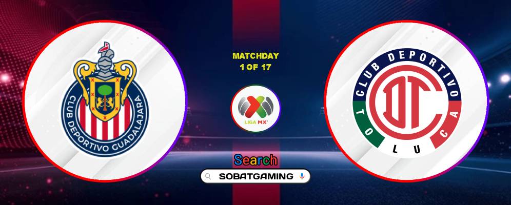 Guadalajara Chivas Vs Toluca FC 19 Juli 2026