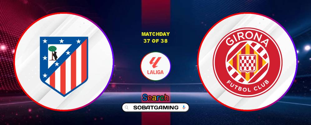 Atletico Madrid Vs Girona 18 Mei 2026