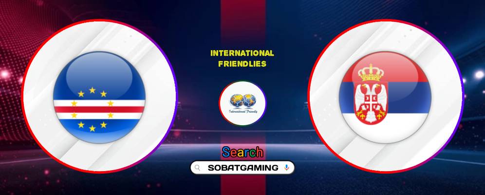 Cape Verde Vs Serbia 31 Mei 2026