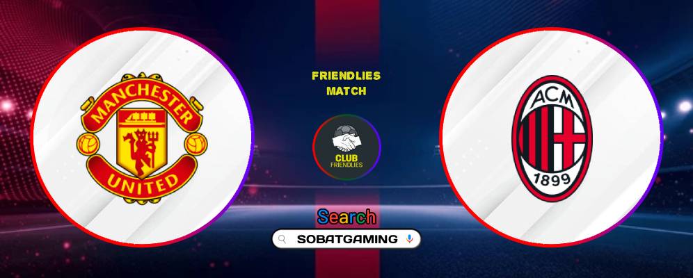 Manchester United Vs AC Milan 15 Agustus 2026