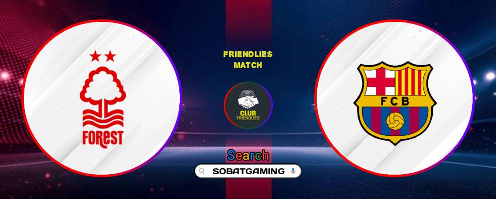 Nottingham Forest Vs Barcelona 09 Agustus 2026
